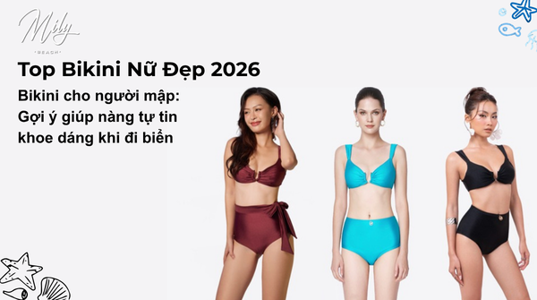 Bikini Cho Người Mập: Gợi Ý Giúp Nàng Tự Tin Khoe Dáng Khi Đi Biển