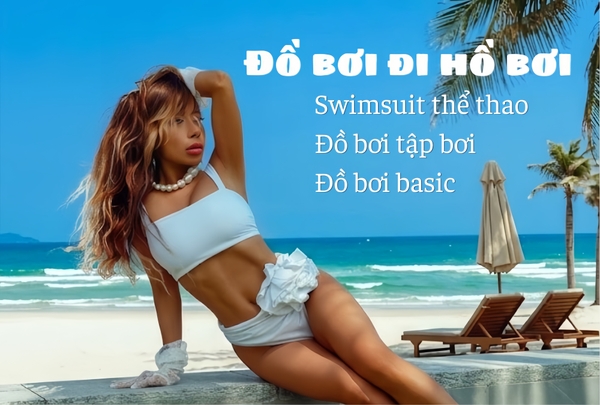Đồ bơi đi hồ bơi: Lựa chọn thoải mái, hoàn hảo cho mùa hè