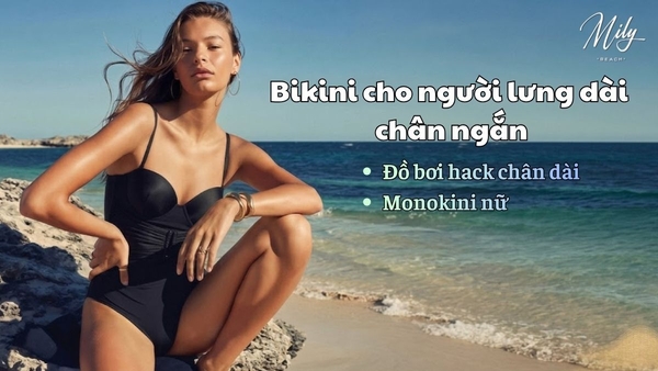 Bikini cho người lưng dài chân ngắn: Cách chọn chuẩn để “hack” tỷ lệ và tôn dáng hiệu quả