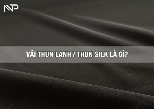 VẢI THUN LẠNH (THUN SILK): CHẤT LIỆU MÁT MỊN ĐƯỢC ƯA CHUỘNG NHẤT HIỆN NAY