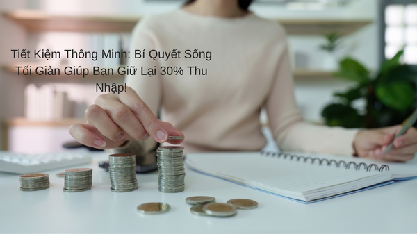 Sống Tối Giản Bền Vững: Bí Quyết Tiết Kiệm 30% Thu Nhập Mà Bạn Không Ngờ Tới
