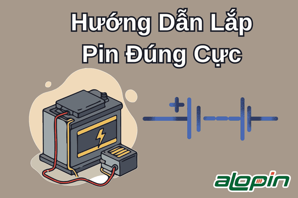 Hướng Dẫn Lắp Pin Đúng Cực