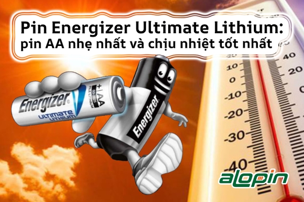 Đánh giá pin Energizer Ultimate Lithium: pin AA nhẹ nhất và chịu nhiệt tốt nhất thế giới