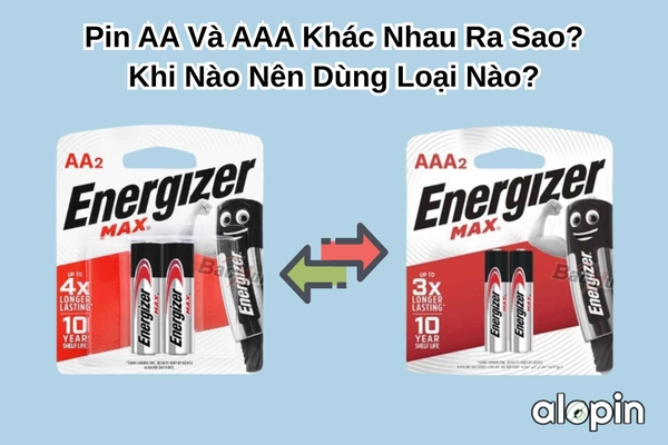 Pin AA Và AAA Khác Nhau Ra Sao? Khi Nào Nên Dùng Loại Nào?