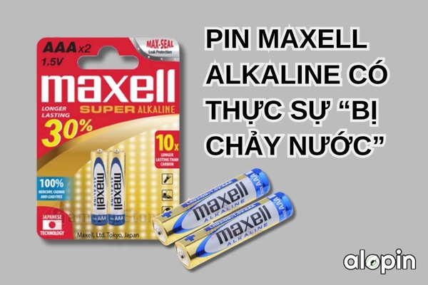 Pin Maxell Alkaline Có Thực Sự “Không Chảy Nước”?
