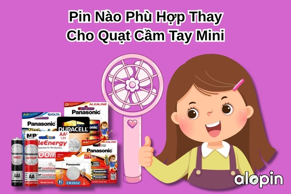Pin Nào Phù Hợp Thay Cho Quạt Cầm Tay Mini