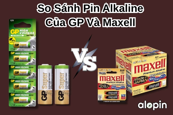 So Sánh Pin Alkaline Của GP Và Maxell – Nên Chọn Loại Nào?