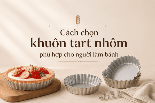Cách chọn khuôn tart nhôm phù hợp cho người làm bánh