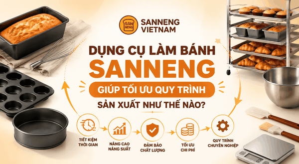 Dụng cụ làm bánh Sanneng giúp tối ưu quy trình sản xuất như thế nào?