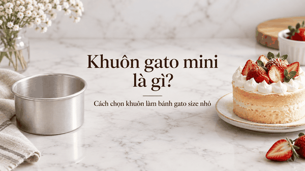 Khuôn gato mini là gì? Cách chọn khuôn làm bánh gato size nhỏ