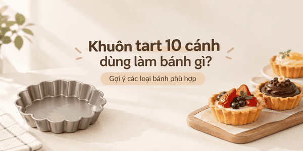 Khuôn tart 10 cánh dùng làm bánh gì? Gợi ý các loại bánh phù hợp