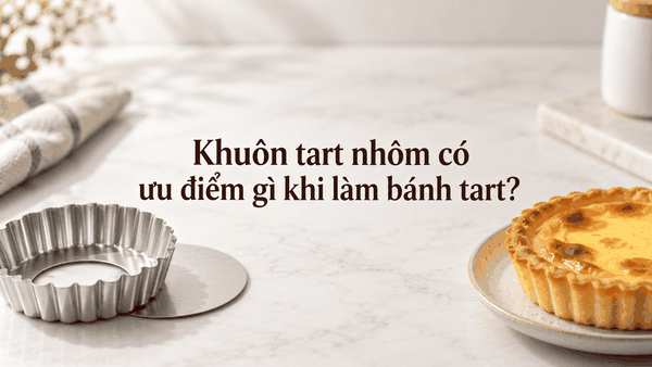 Khuôn tart nhôm có ưu điểm gì khi làm bánh tart?