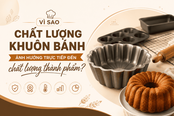 Vì sao chất lượng khuôn bánh ảnh hưởng trực tiếp đến chất lượng thành phẩm?