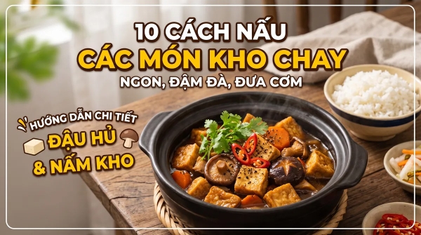 10 Cách Nấu Các Món Kho Chay Ngon, Đậm Đà Đưa Cơm