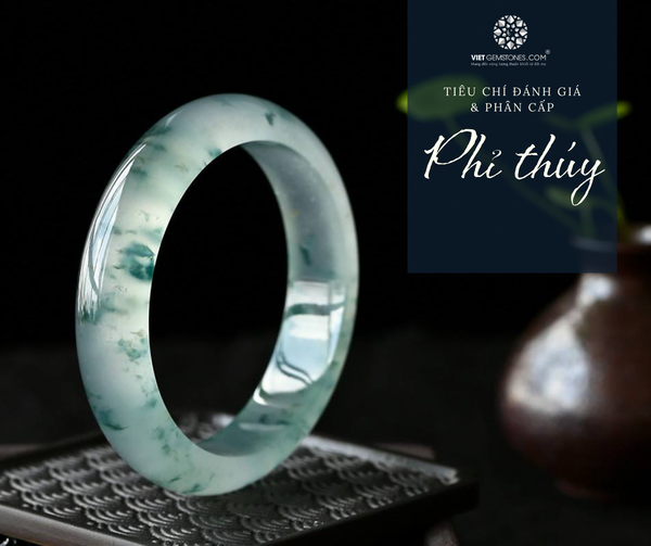 Tiêu chí đánh giá phẩm chất và phân cấp ngọc Phỉ Thúy