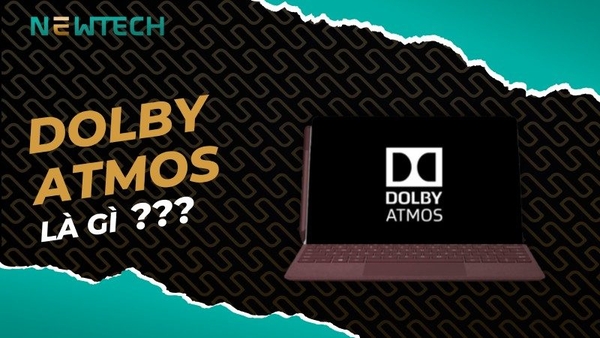 Dolby Atmos là gì? Công nghệ âm thanh có gì nổi bật?