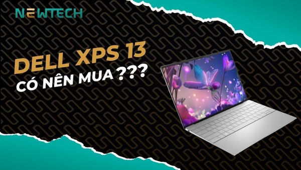 Có nên mua laptop Dell XPS 13? 6 Lý do nên mua ngay