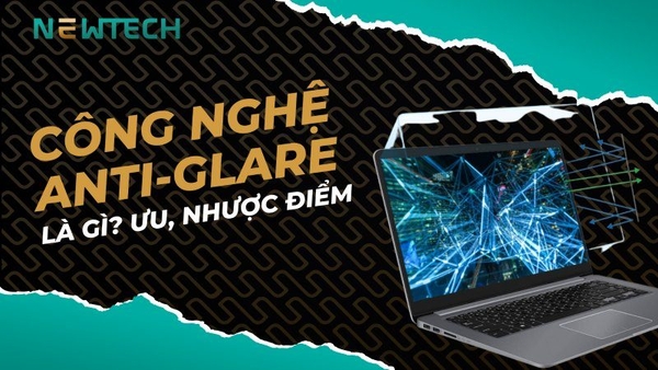 Công nghệ màn hình chống chói Anti Glare là gì? Ưu, nhược điểm