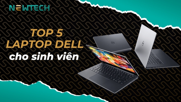 Top 5 laptop Dell cho sinh viên tốt nhất 2023 trong từng phân khúc