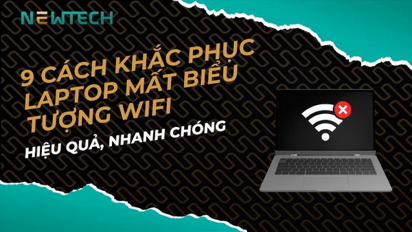 11 cách khắc phục laptop mất biểu tượng Wifi hiệu quả