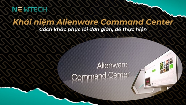 Alienware Command Center là gì? Cách khắc phục lỗi đơn giản