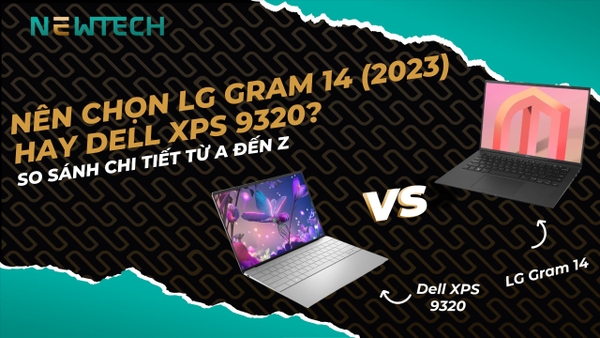 Nên chọn LG Gram 14 (2023) hay Dell XPS 9320?