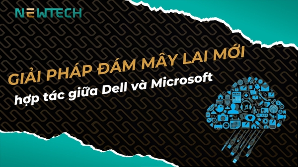 Giải pháp Đám mây lai mới hợp tác giữa Dell và Microsoft
