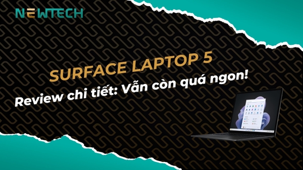 Review chi tiết Surface Laptop 5 liệu còn đáng mua?