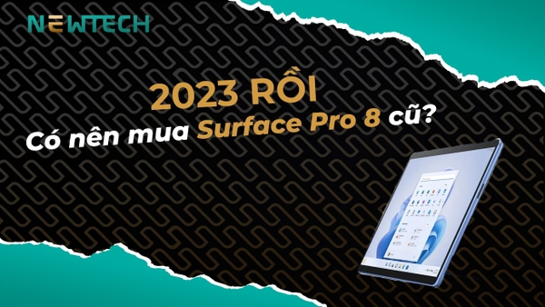 Có nên mua Surface Pro 8 cũ không? Mua ở đâu uy tín?