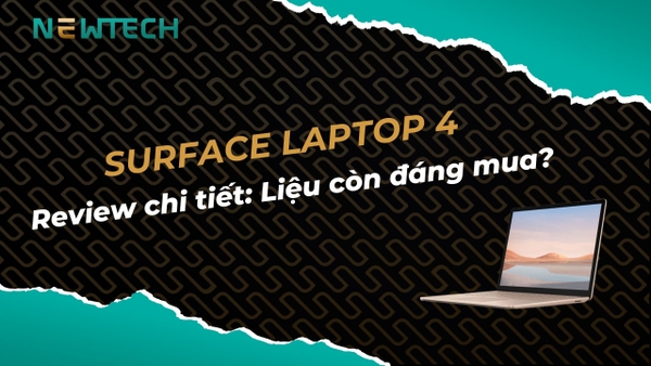 Đánh giá Surface Laptop 4 - Có còn đáng mua?