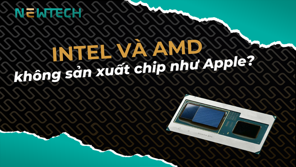 Tại sao Intel và AMD không sản xuất chip như M2?