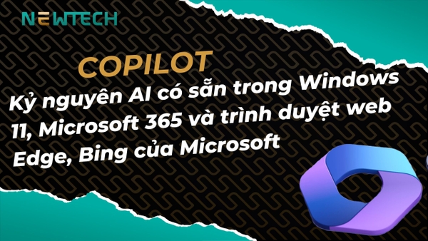 Copilot - Kỷ nguyên AI có sẵn trong Windows 11