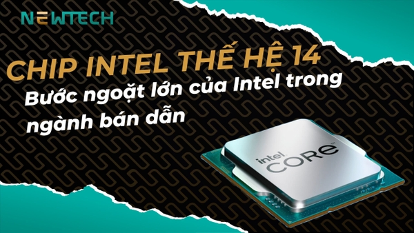 Vi xử lý Intel thế hệ 14 Meteor Lake là gì?