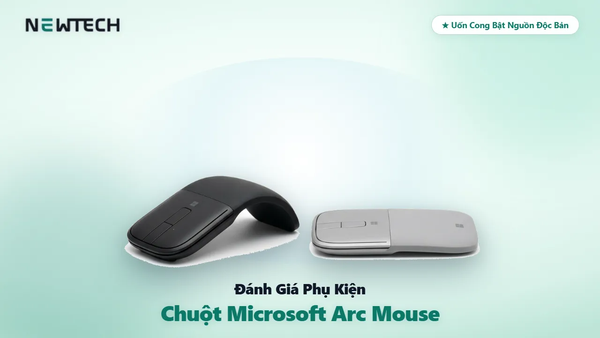 Đánh Giá Chuột Microsoft Arc Mouse & Chuột Surface Bluetooth: Thiết Kế Uốn Cong Độc Đáo 2026