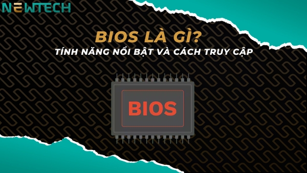 BIOS là gì? Tính năng nổi bật của BIOS trên máy tính