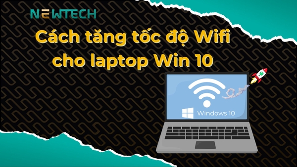 6 cách tăng tốc độ Wifi cho laptop Win 10