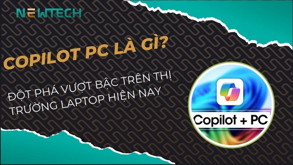 COPILOT PC: ĐỘT PHÁ VƯỢT BẬC TRÊN THỊ TRƯỜNG LAPTOP HIỆN NAY