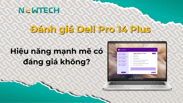 Đánh giá Dell Pro 14 Plus có đáng mua?
