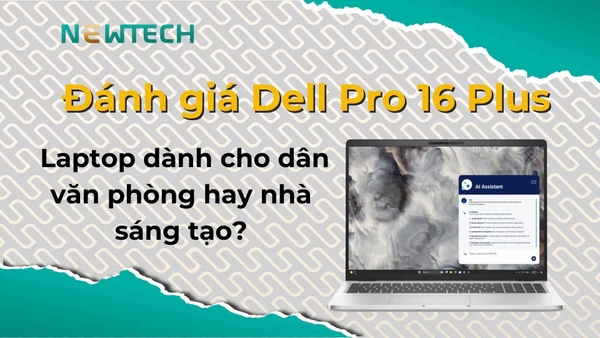 Đánh giá Dell Pro 16 Plus chi tiết
