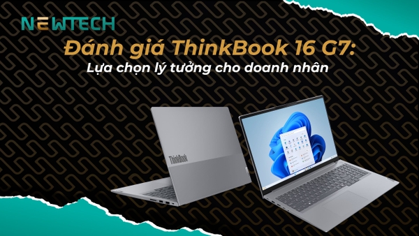 Đánh giá ThinkBook 16 G7 liệu có đáng mua?