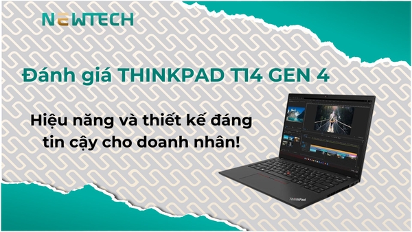 Đánh giá ThinkPad T14 Gen 4 có đáng mua không?