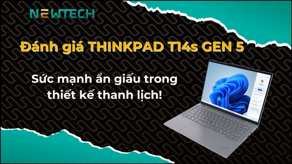 Đánh giá ThinkPad T14s Gen 5, có nên mua không?