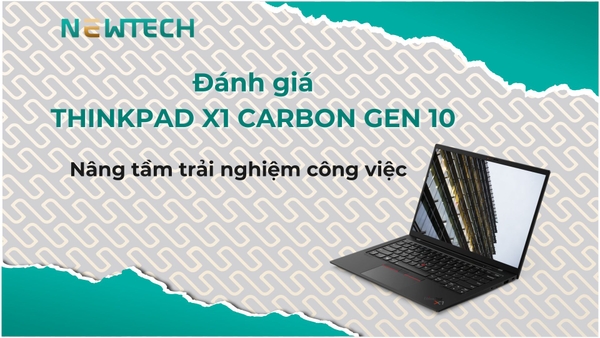 Đánh giá ThinkPad X1 Carbon Gen 10 có tốt không?