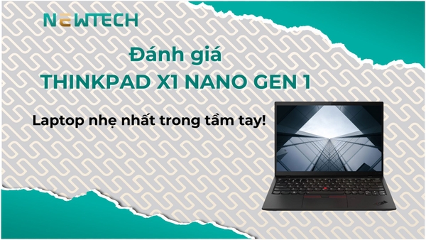 Đánh giá ThinkPad X1 Nano Gen 1 chi tiết