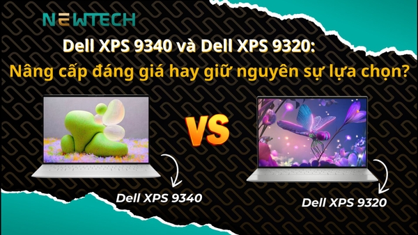 Dell XPS 9340 và Dell XPS 9320, nên chọn máy nào?