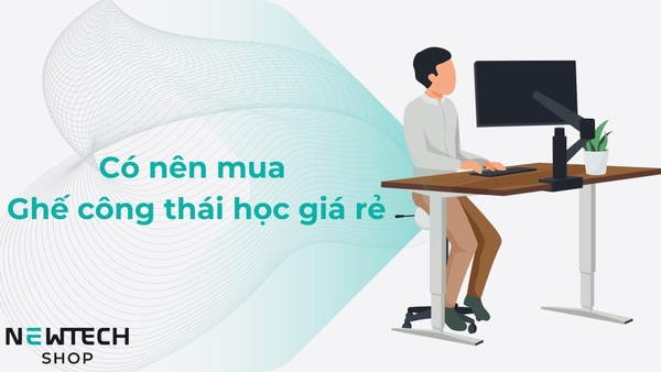 Có nên mua ghế công thái học giá rẻ ?