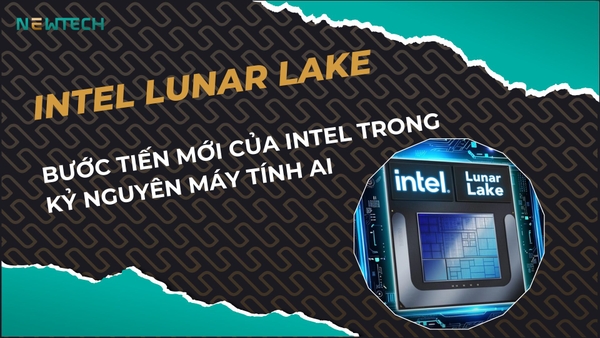 Intel Lunar Lake là gì? Tìm hiểu chi tiết