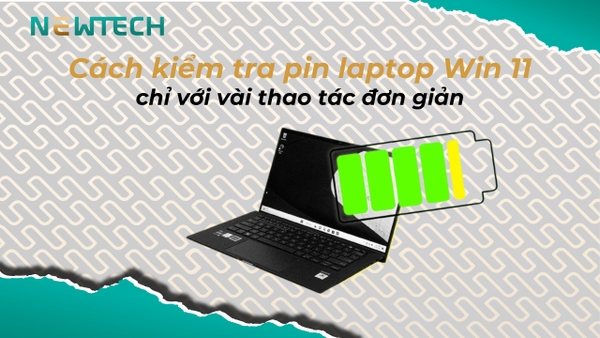 Cách kiểm tra pin laptop Win 11 chỉ với vài thao tác đơn giản
