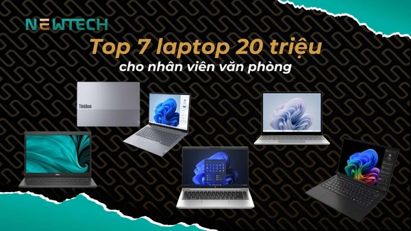 Top 7 laptop 20 triệu cho nhân viên văn phòng