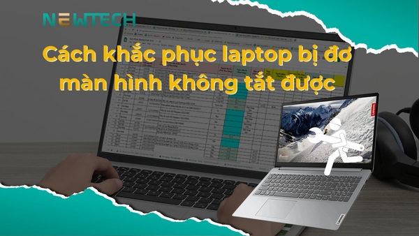 Laptop bị đơ màn hình không tắt được? Cách xử lý hiệu quả